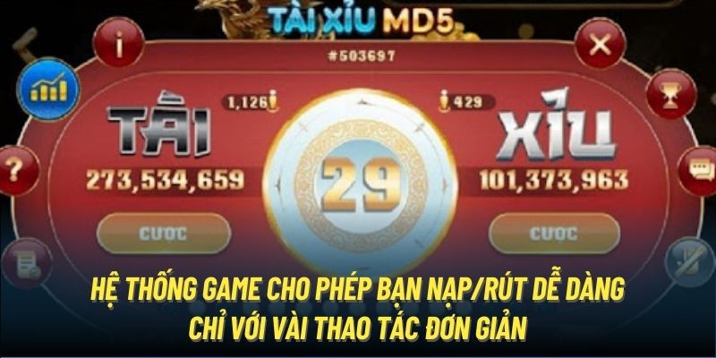 Hệ thống game cho phép bạn nạp/rút dễ dàng chỉ với vài thao tác đơn giản