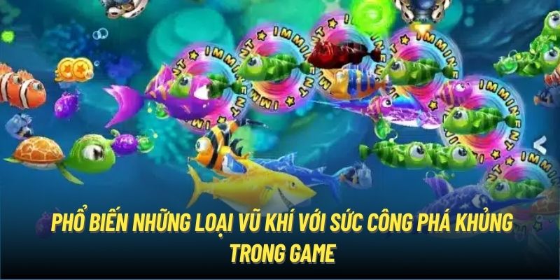 Phổ biến những loại vũ khí với sức công phá khủng trong game