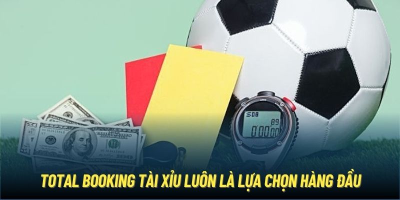 Total Booking Tài Xỉu luôn là lựa chọn hàng đầu